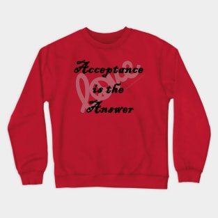 Love Acceptance is the Answer Crewneck Sweatshirt